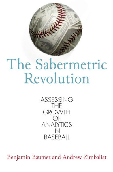 the Sabermetric Revolution: Assessing Growth of Analytics Baseball