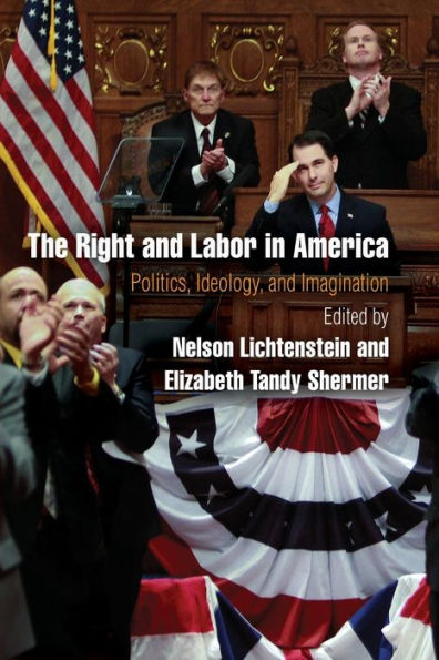 The Right and Labor America: Politics, Ideology, Imagination