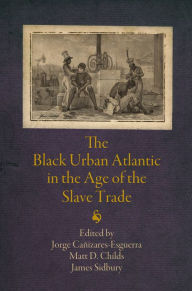 Title: The Black Urban Atlantic in the Age of the Slave Trade, Author: Jorge Canizares-Esguerra