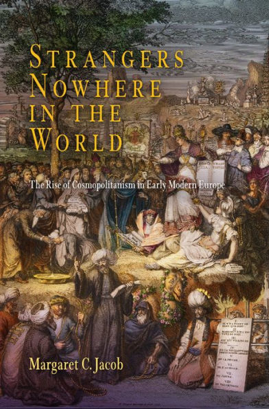 Strangers Nowhere The World: Rise of Cosmopolitanism Early Modern Europe