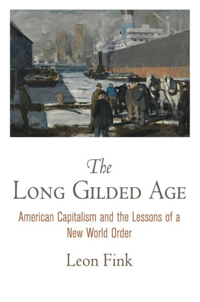 The Long Gilded Age : American Capitalism and the Lessons of a New World Order