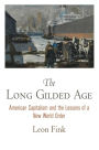 The Long Gilded Age : American Capitalism and the Lessons of a New World Order