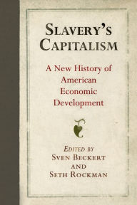 Title: Slavery's Capitalism: A New History of American Economic Development, Author: Sven Beckert