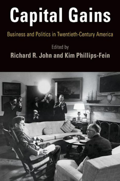 Capital Gains: Business and Politics in Twentieth-Century America