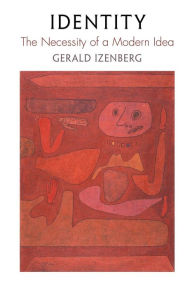 Title: Identity: The Necessity of a Modern Idea, Author: Gerald Izenberg