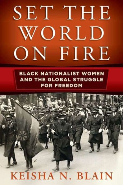 Set the World on Fire: Black Nationalist Women and Global Struggle for Freedom