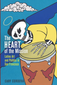 Mobile textbook download The Heart of the Mission: Latino Art and Politics in San Francisco English version by Cary Cordova 9780812224641 MOBI CHM FB2