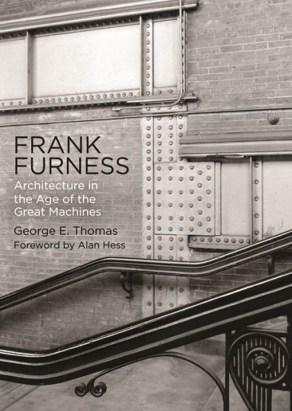 Frank Furness: Architecture the Age of Great Machines