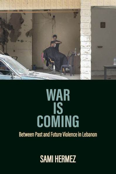 War Is Coming: Between Past and Future Violence Lebanon