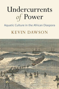 Free downloads of ebooks Undercurrents of Power: Aquatic Culture in the African Diaspora