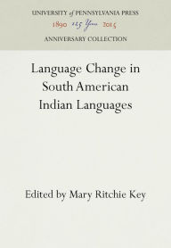 Title: Language Change in South American Indian Languages, Author: Mary Ritchie Key