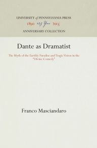 Title: Dante as Dramatist: The Myth of the Earthly Paradise and Tragic Vision in the 