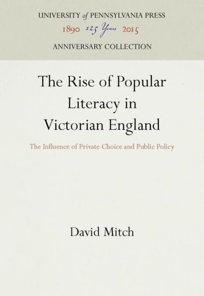 The Rise of Popular Literacy in Victorian England: The Influence of Private Choice and Public Policy