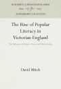 The Rise of Popular Literacy in Victorian England: The Influence of Private Choice and Public Policy