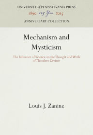 Title: Mechanism and Mysticism: The Influence of Science on the Thought and Work of Theodore Dreiser, Author: Louis J. Zanine