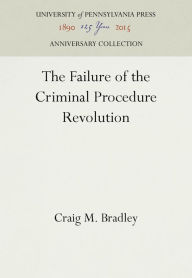Title: The Failure of the Criminal Procedure Revolution, Author: Craig M. Bradley