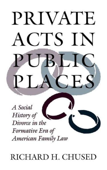 Private Acts in Public Places: A Social History of Divorce in the Formative Era of American Family Law