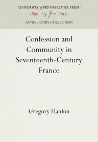 Title: Confession and Community in Seventeenth-Century France: Catholic and Protestant Coexistence in Aquitaine, Author: Gregory Hanlon