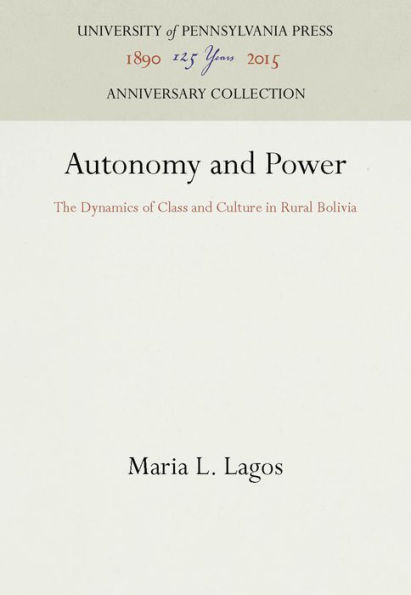 Autonomy and Power: The Dynamics of Class and Culture in Rural Bolivia