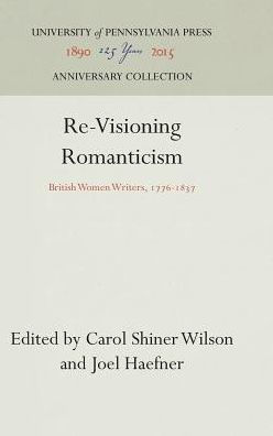 Re-Visioning Romanticism: British Women Writers, 1776-1837