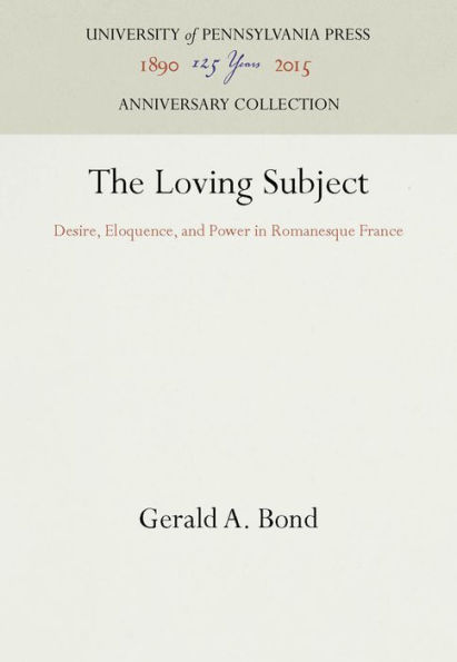 The Loving Subject: Desire, Eloquence, and Power in Romanesque France