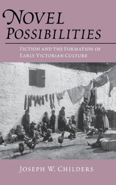 Novel Possibilities: Fiction and the Formation of Early Victorian Culture