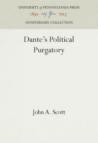 Title: Dante's Political Purgatory, Author: John A. Scott