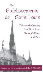 Title: The Etablissements de Saint Louis: Thirteenth-Century Law Texts from Tours, Orléans, and Paris, Author: F. R. P. Akehurst