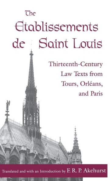 The Etablissements de Saint Louis: Thirteenth-Century Law Texts from Tours, Orléans, and Paris