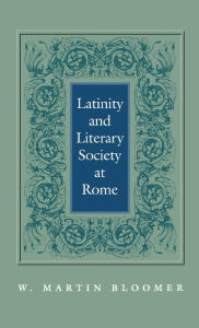 Title: Latinity and Literary Society at Rome, Author: W. Martin Bloomer