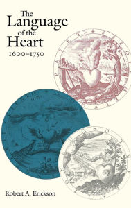 Title: The Language of the Heart, 1600-1750, Author: Robert A. Erickson