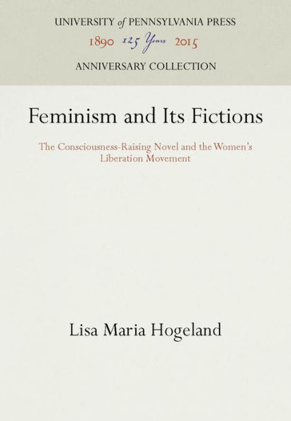 Feminism and Its Fictions: The Consciousness-Raising Novel and the Women's Liberation Movement