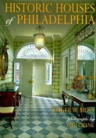 Title: Historic Houses of Philadelphia: A Tour of the Region's Museum Homes, Author: Roger W. Moss