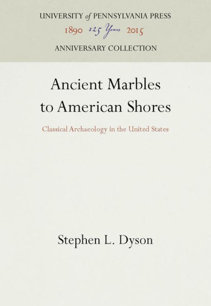 Ancient Marbles to American Shores: Classical Archaeology in the United States