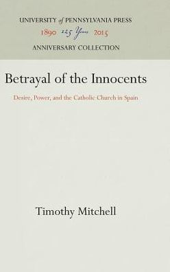 Betrayal of the Innocents: Desire, Power, and the Catholic Church in Spain