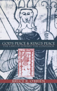 Title: God's Peace and King's Peace: The Laws of Edward the Confessor, Author: Bruce R. O'Brien