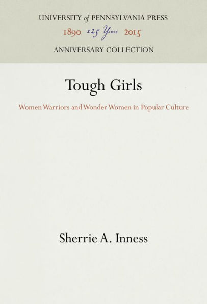 Tough Girls: Women Warriors and Wonder Women in Popular Culture