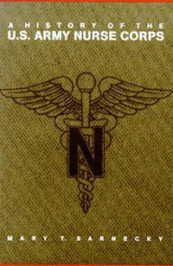 Title: A History of the U.S. Army Nurse Corps, Author: Mary T. Sarnecky