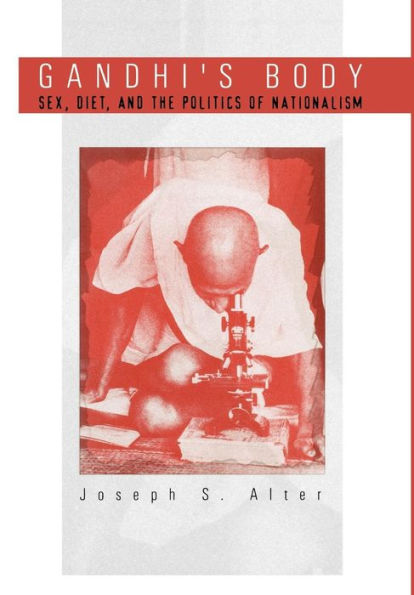 Gandhi's Body: Sex, Diet, and the Politics of Nationalism