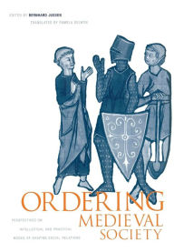 Title: Ordering Medieval Society: Perspectives on Intellectual and Practical Modes of Shaping Social Relations, Author: Bernhard Jussen