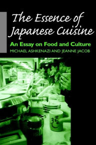 Title: The Essence of Japanese Cuisine: An Essay on Food and Culture, Author: Michael Ashkenazi