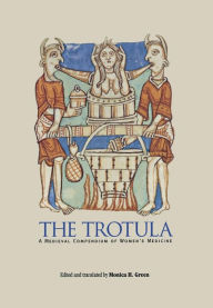 Title: The Trotula: A Medieval Compendium of Women's Medicine, Author: University of Pennsylvania Press
