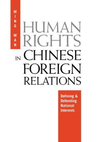 Title: Human Rights in Chinese Foreign Relations: Defining and Defending National Interests, Author: Ming Wan