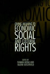 Title: Giving Meaning to Economic, Social, and Cultural Rights, Author: Isfahan Merali