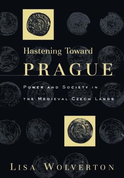 Hastening Toward Prague: Power and Society the Medieval Czech Lands