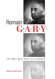 Title: Romain Gary: The Man Who Sold His Shadow, Author: Ralph Schoolcraft