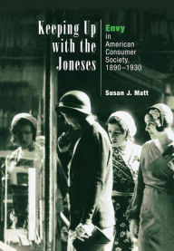 Title: Keeping Up with the Joneses: Envy in American Consumer Society, 189-193 / Edition 1, Author: Susan J. Matt