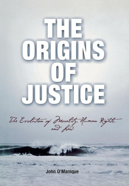 The Origins of Justice: The Evolution of Morality, Human Rights, and Law