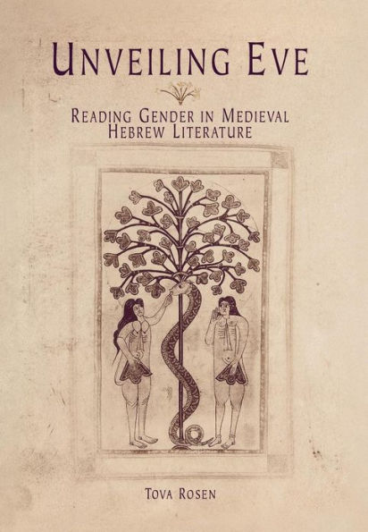 Unveiling Eve: Reading Gender in Medieval Hebrew Literature / Edition 1