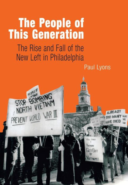 The People of This Generation: The Rise and Fall of the New Left in Philadelphia